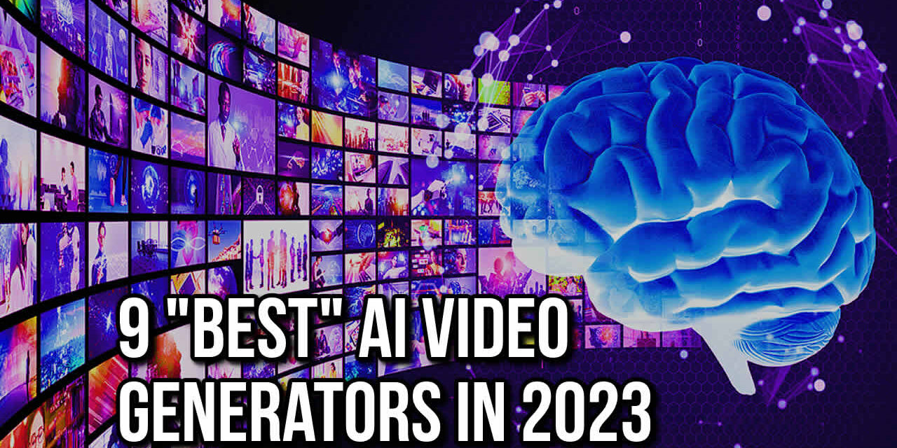 9 “Best” AI Video Generators in 2023