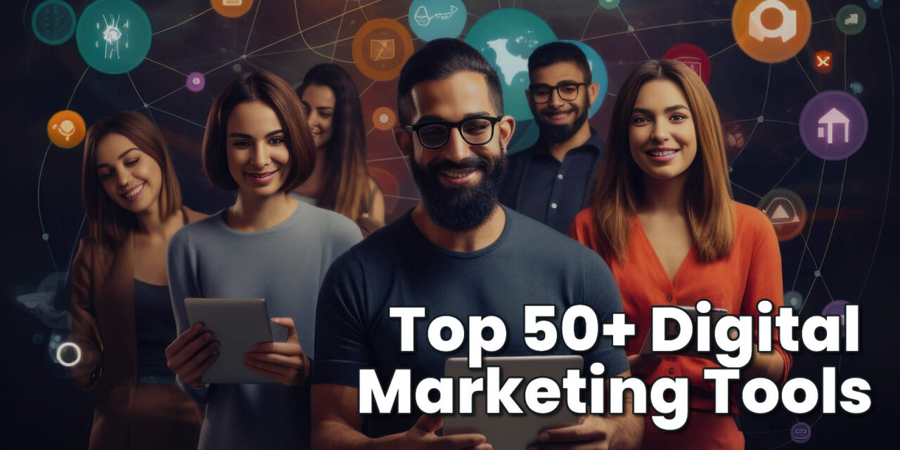 Top 50 Digital Marketing Tools you need to know about